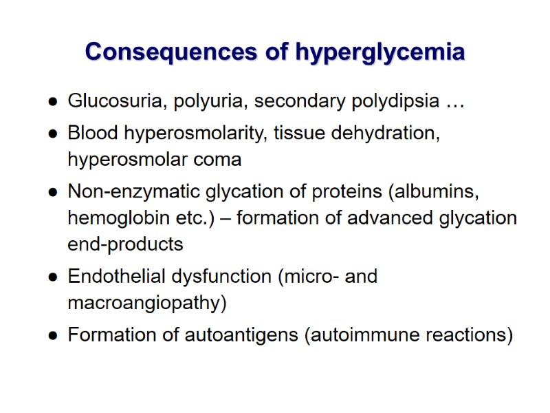Consequences of hyperglycemia Glucosuria, polyuria, secondary polydipsia … Blood hyperosmolarity, tissue dehydration, hyperosmolar coma